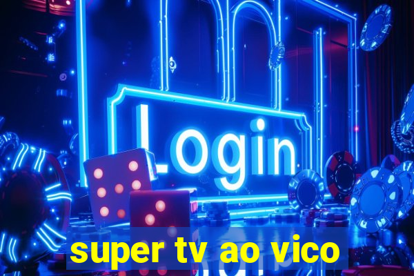 super tv ao vico